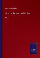 History of the American Civil War:Vol. I.