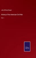 History of the American Civil War:Vol. I.