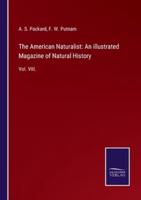 The American Naturalist: An illustrated Magazine of Natural History:Vol. VIII.