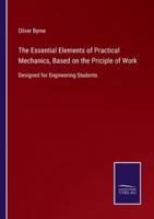 The Essential Elements of Practical Mechanics, Based on the Priciple of Work:Designed for Engineering Students
