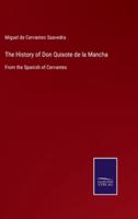 The History of Don Quixote de la Mancha:From the Spanish of Cervantes