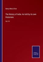 The History of India: As told by its own Historians:Vol. IV.