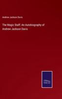 The Magic Staff: An Autobiography of Andrew Jackson Davis