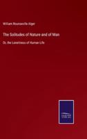The Solitudes of Nature and of Man:Or, the Loneliness of Human Life