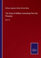 The Vision of William concerning Piers the Plowman:Part. III.