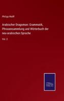 Arabischer Dragoman: Grammatik, Phrasensammlung und Wörterbuch der neu-arabischen Sprache:Vol. 2