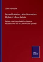 Novum Glossarium Latino-Germanicum Mediae et Infimae Aetatis:Beitrage zur wissenschaftlichen Kunde der Neulateinisches und der Germanischen Sprachen