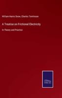 A Treatise on Frictional Electricity:In Theory and Practice