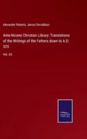 Ante-Nicene Christian Library: Translations of the Writings of the Fathers down to A.D. 325:Vol. XX