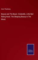 Beauty and The Beast. Cinderella. Little Red Riding Hood. The Sleeping Beauty in The Wood.