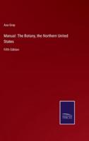Manual: The Botany, the Northern United States:Fifth Edition