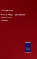 Memoirs of Major-General Sir Henry Havelock. K.C.B.:Third Edition