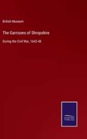 The Garrisons of Shropshire:During the Civil War, 1642-48