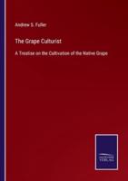 The Grape Culturist:A Treatise on the Cultivation of the Native Grape