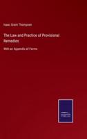 The Law and Practice of Provisional Remedies:With an Appendix of Forms