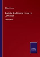 Deutsche Geschichte im 13. und 14. Jahrhundert:Zweiter Band