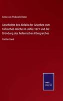 Geschichte des Abfalls der Griechen vom türkischen Reiche im Jahre 1821 und der Gründung des hellenischen Königreiches:Fünfter Band