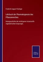Lehrbuch der Pharmakognosie des Pflanzenreiches:Naturgeschichte der wichtigeren Arzneistoffe vegetabilischen Ursprunges