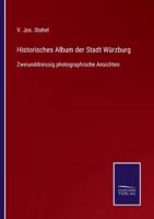 Historisches Album der Stadt Würzburg:Zweiunddreissig photographische Ansichten
