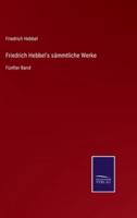 Friedrich Hebbel's sämmtliche Werke:Fünfter Band