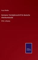 Germania: Vierteljahrsschrift für deutsche Alterthumskunde:Eilfter Jahrgang