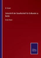 Zeitschrift der Gesellschaft für Erdkunde zu Berlin:Erster Band