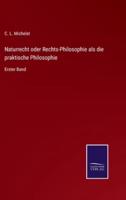 Naturrecht oder Rechts-Philosophie als die praktische Philosophie:Erster Band