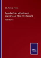 Stammbuch des blühenden und abgestorbenen Adels in Deutschland:Vierter Band