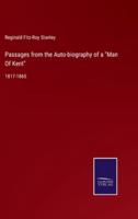 Passages from the Auto-biography of a "Man Of Kent":1817-1865