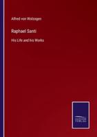 Raphael Santi:His Life and his Works