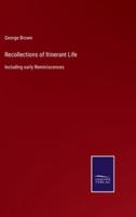 Recollections of Itinerant Life:Including early Reminiscences