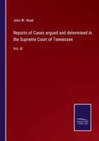 Reports of Cases argued and determined in the Supreme Court of Tennessee:Vol. III