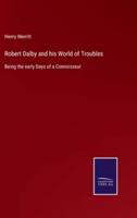 Robert Dalby and his World of Troubles:Being the early Days of a Connoisseur