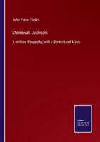 Stonewall Jackson:A military Biography, with a Portrait and Maps