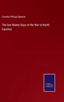 The last Ninety Days of the War in North Carolina