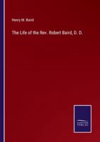The Life of the Rev. Robert Baird, D. D.