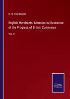 English Merchants: Memoirs in Illustration of the Progress of British Commerce:Vol. II
