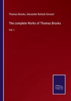 The complete Works of Thomas Brooks:Vol. I