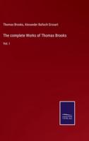 The complete Works of Thomas Brooks:Vol. I