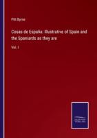 Cosas de España: Illustrative of Spain and the Spaniards as they are:Vol. I
