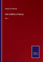 Half a Million of Money:Vol. I