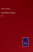 Half a Million of Money:Vol. I