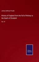 History of England from the Fall of Wolsey to the Death of Elizabeth:Vol. IV