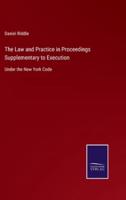 The Law and Practice in Proceedings Supplementary to Execution:Under the New York Code
