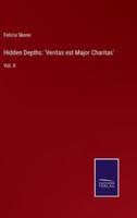 Hidden Depths: 'Veritas est Major Charitas':Vol. II