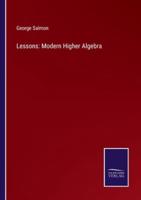 Lessons: Modern Higher Algebra