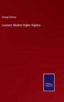 Lessons: Modern Higher Algebra