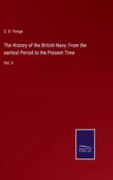 The History of the British Navy: From the earliest Period to the Present Time:Vol. II