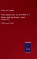 Trilinear Coordinates and other Methods of Modern Analytical Geometry of two Dimensions:An Elementary Treatise