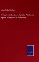 A Treatise on the Locus Standi of Petitioners against Private Bills in Parliament